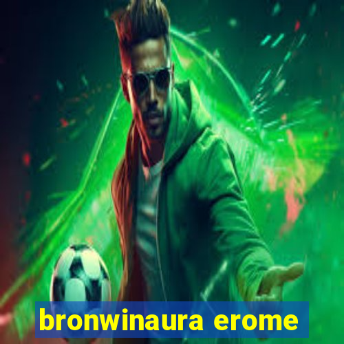 bronwinaura erome